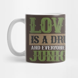 Love is a drug and everyone is a Junkie Mug